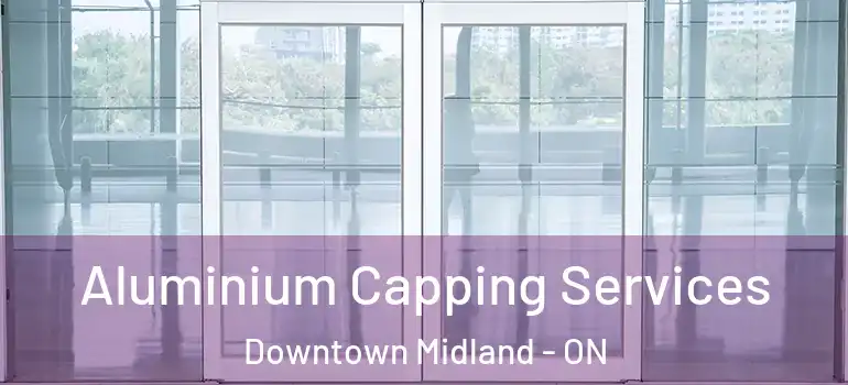  Aluminium Capping Services Downtown Midland - ON