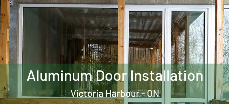  Aluminum Door Installation Victoria Harbour - ON
