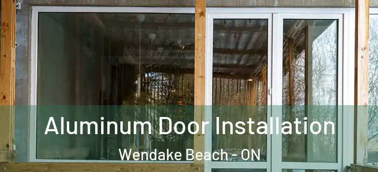  Aluminum Door Installation Wendake Beach - ON