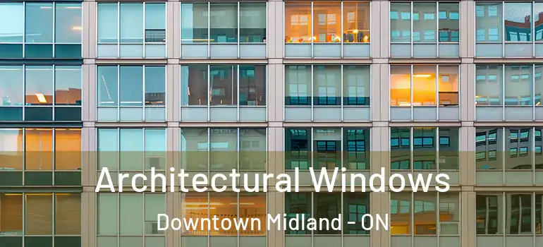  Architectural Windows Downtown Midland - ON