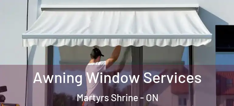  Awning Window Services Martyrs Shrine - ON