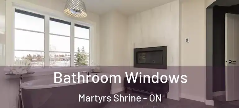  Bathroom Windows Martyrs Shrine - ON