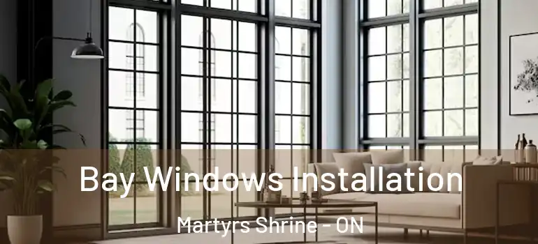  Bay Windows Installation Martyrs Shrine - ON