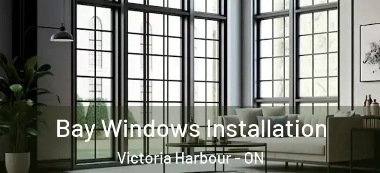  Bay Windows Installation Victoria Harbour - ON