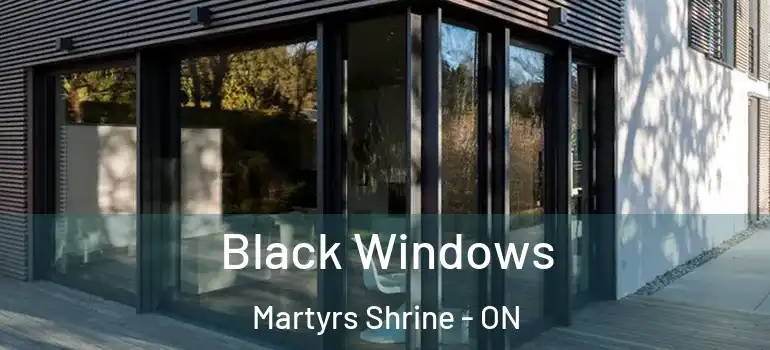  Black Windows Martyrs Shrine - ON
