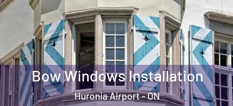  Bow Windows Installation Huronia Airport - ON