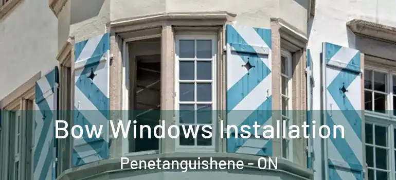  Bow Windows Installation Penetanguishene - ON