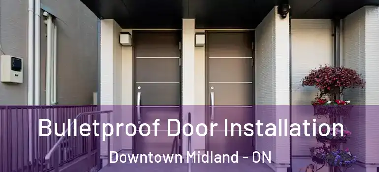  Bulletproof Door Installation Downtown Midland - ON