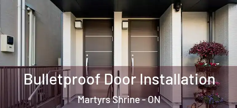  Bulletproof Door Installation Martyrs Shrine - ON