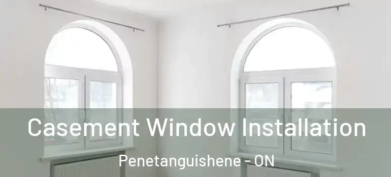  Casement Window Installation Penetanguishene - ON
