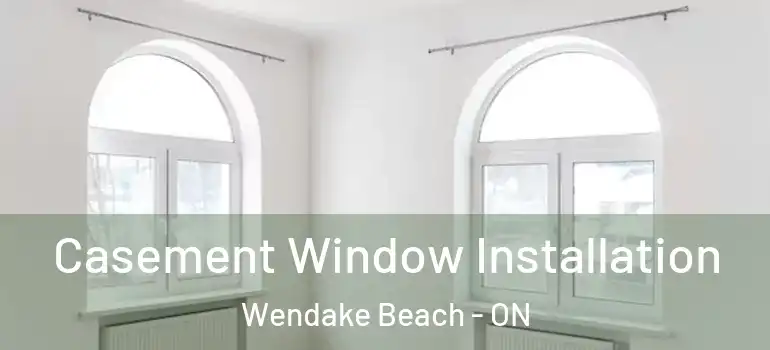  Casement Window Installation Wendake Beach - ON