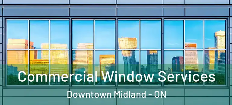  Commercial Window Services Downtown Midland - ON