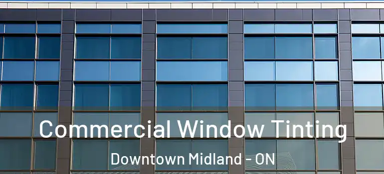  Commercial Window Tinting Downtown Midland - ON
