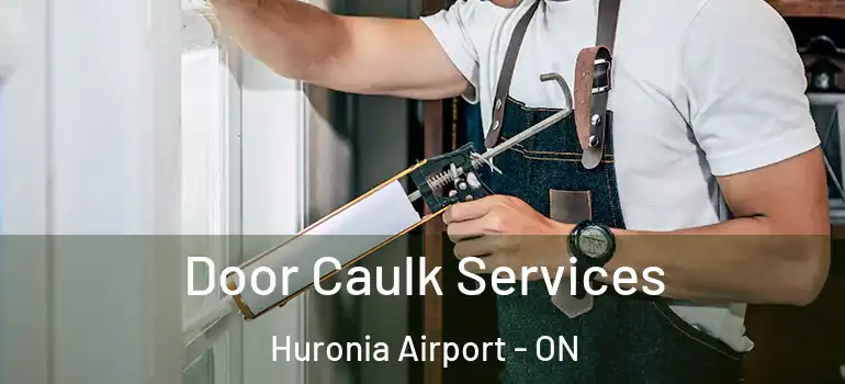  Door Caulk Services Huronia Airport - ON