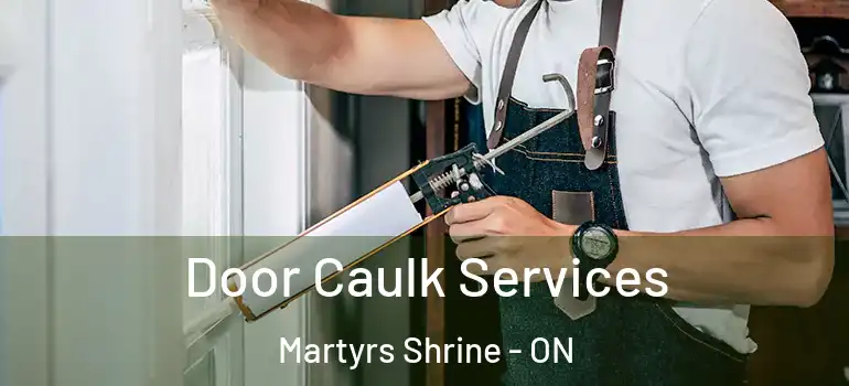  Door Caulk Services Martyrs Shrine - ON