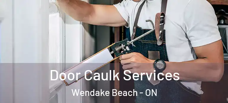  Door Caulk Services Wendake Beach - ON