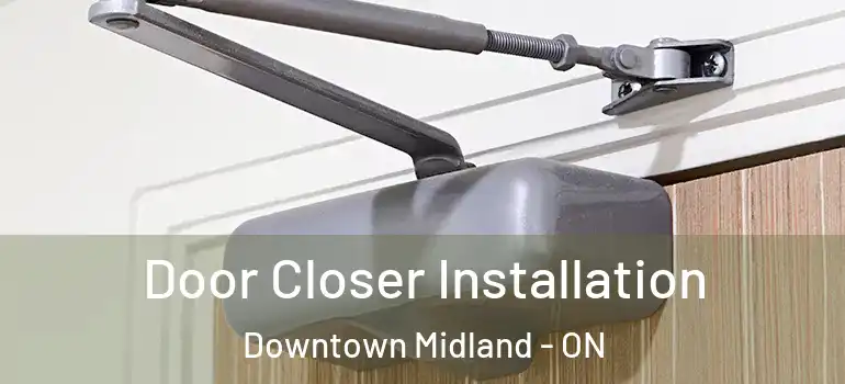  Door Closer Installation Downtown Midland - ON