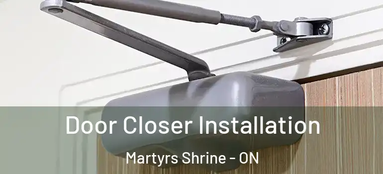  Door Closer Installation Martyrs Shrine - ON