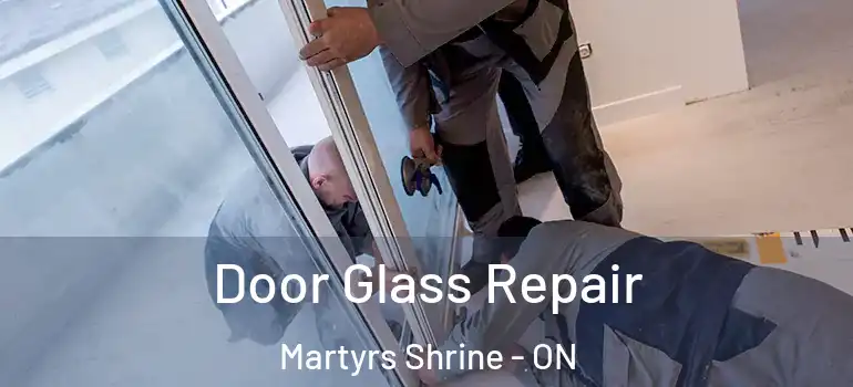  Door Glass Repair Martyrs Shrine - ON