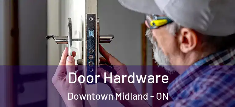  Door Hardware Downtown Midland - ON