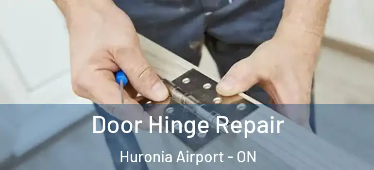  Door Hinge Repair Huronia Airport - ON