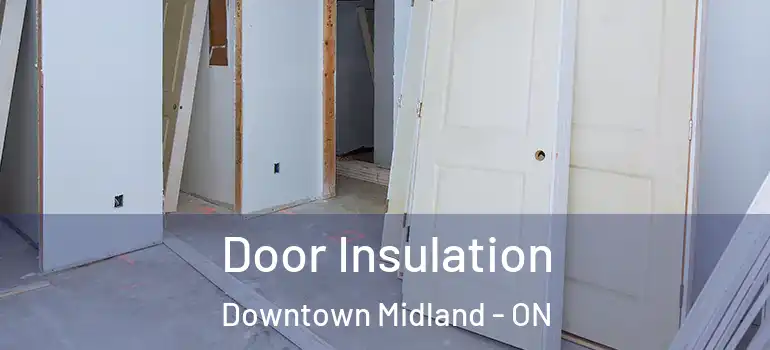  Door Insulation Downtown Midland - ON