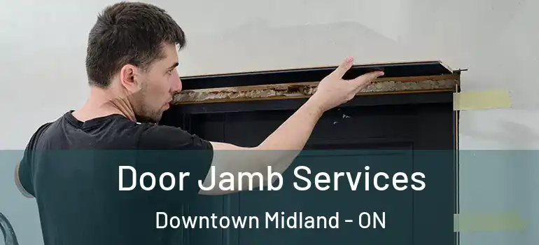  Door Jamb Services Downtown Midland - ON