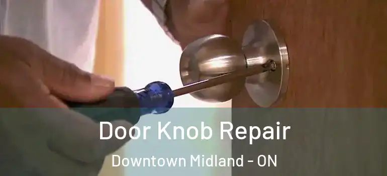  Door Knob Repair Downtown Midland - ON
