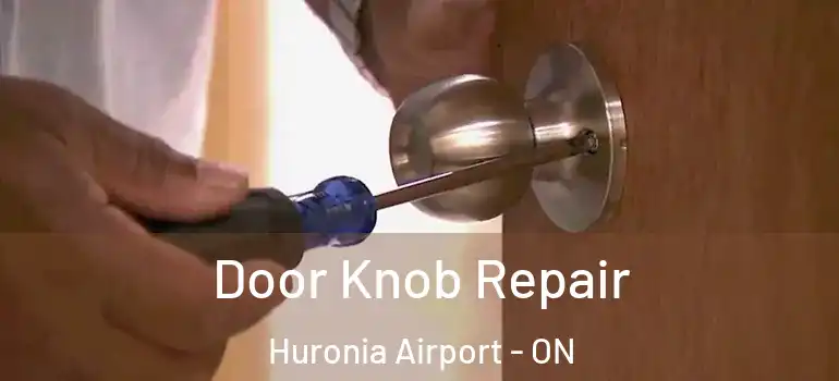  Door Knob Repair Huronia Airport - ON