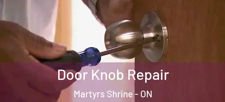  Door Knob Repair Martyrs Shrine - ON