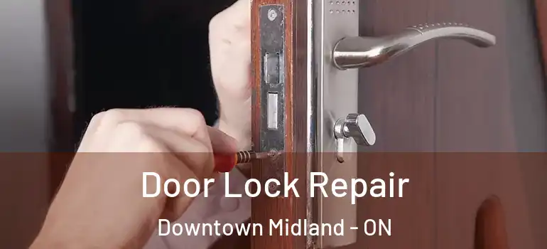  Door Lock Repair Downtown Midland - ON
