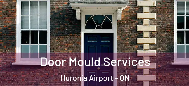  Door Mould Services Huronia Airport - ON