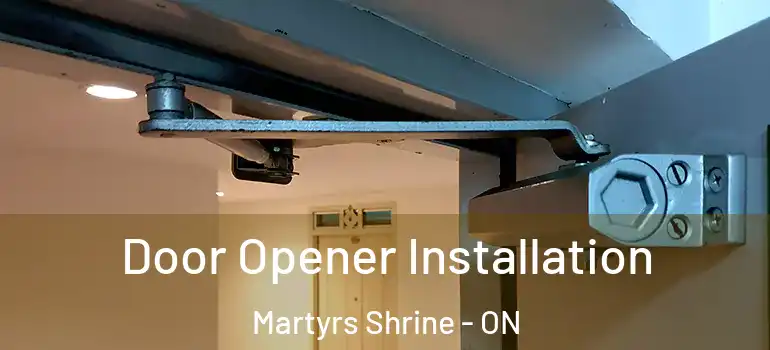  Door Opener Installation Martyrs Shrine - ON
