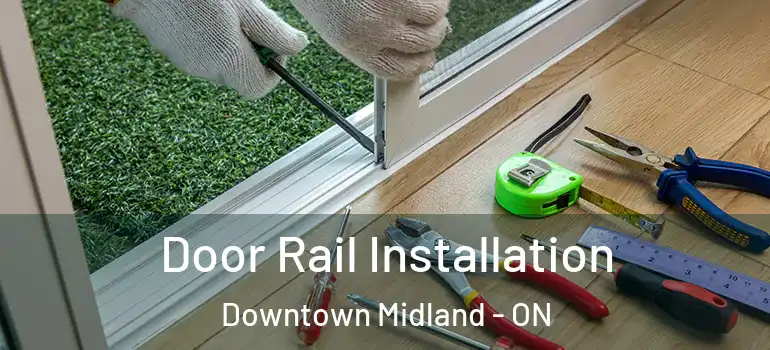  Door Rail Installation Downtown Midland - ON