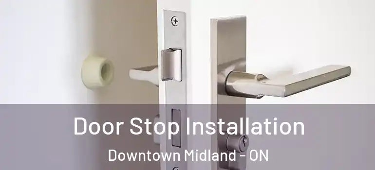  Door Stop Installation Downtown Midland - ON