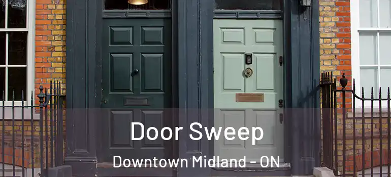  Door Sweep Downtown Midland - ON