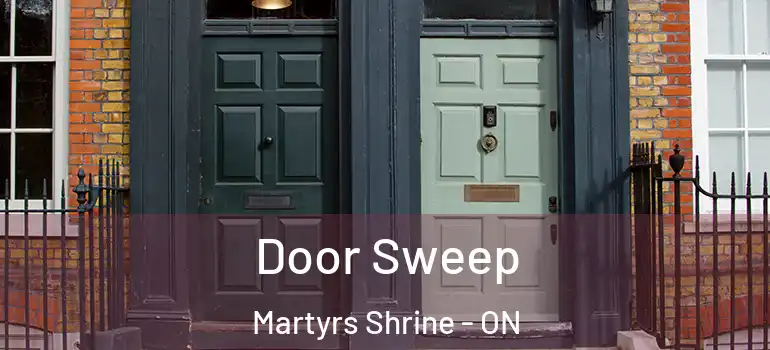  Door Sweep Martyrs Shrine - ON