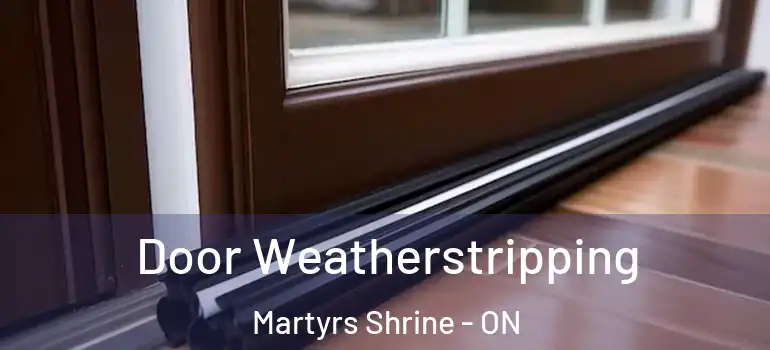  Door Weatherstripping Martyrs Shrine - ON