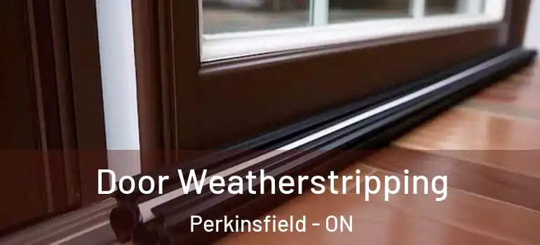  Door Weatherstripping Perkinsfield - ON