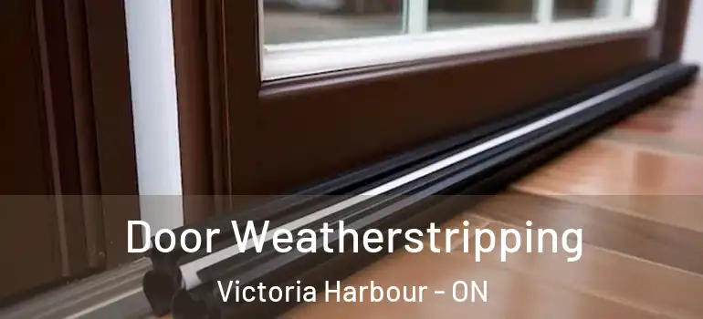  Door Weatherstripping Victoria Harbour - ON