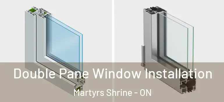  Double Pane Window Installation Martyrs Shrine - ON