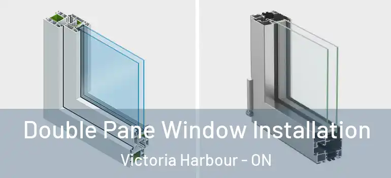  Double Pane Window Installation Victoria Harbour - ON