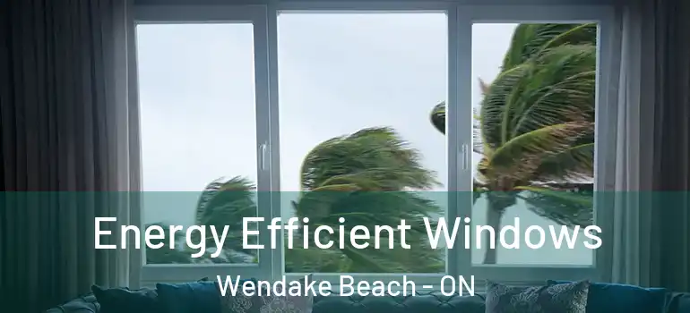  Energy Efficient Windows Wendake Beach - ON