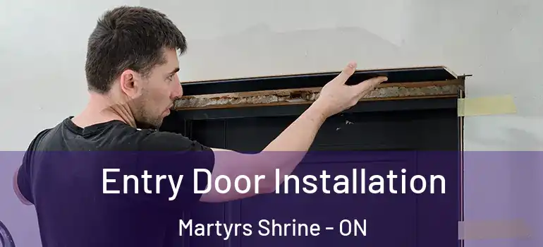  Entry Door Installation Martyrs Shrine - ON