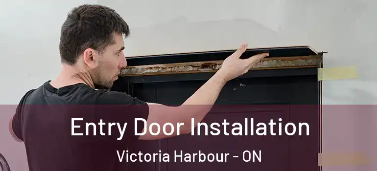  Entry Door Installation Victoria Harbour - ON