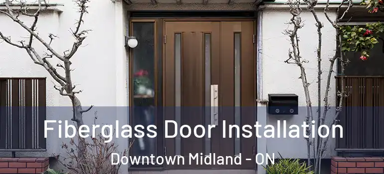  Fiberglass Door Installation Downtown Midland - ON