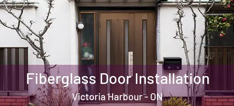  Fiberglass Door Installation Victoria Harbour - ON
