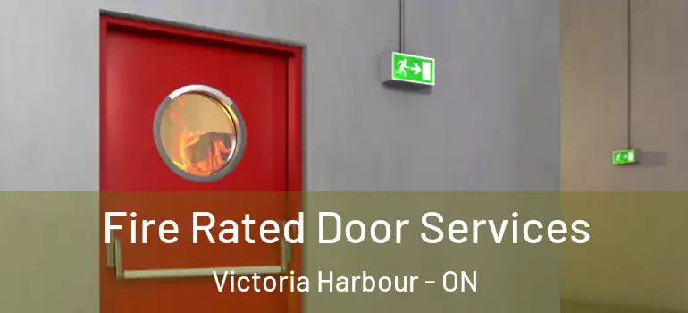  Fire Rated Door Services Victoria Harbour - ON