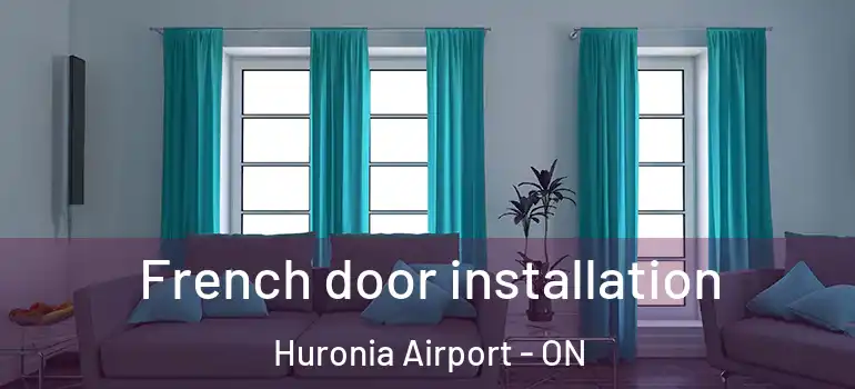  French door installation Huronia Airport - ON