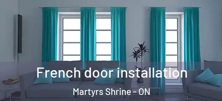  French door installation Martyrs Shrine - ON